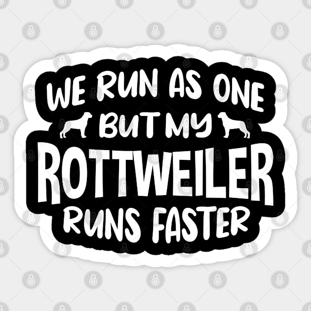 We Run as One But My Dog Runs Faster Rottweiler Sticker by FanaticTee